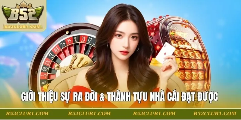 Giới thiệu sự ra đời & thành tựu nhà cái đạt được