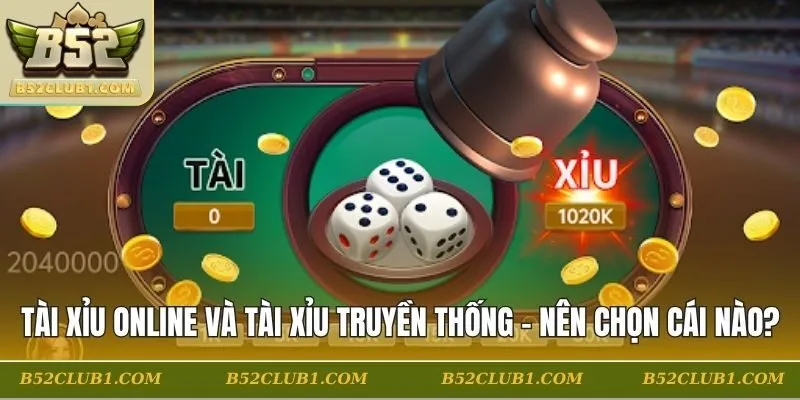 Tài Xỉu Online Và Tài Xỉu Truyền Thống – Nên Chọn Cái Nào?